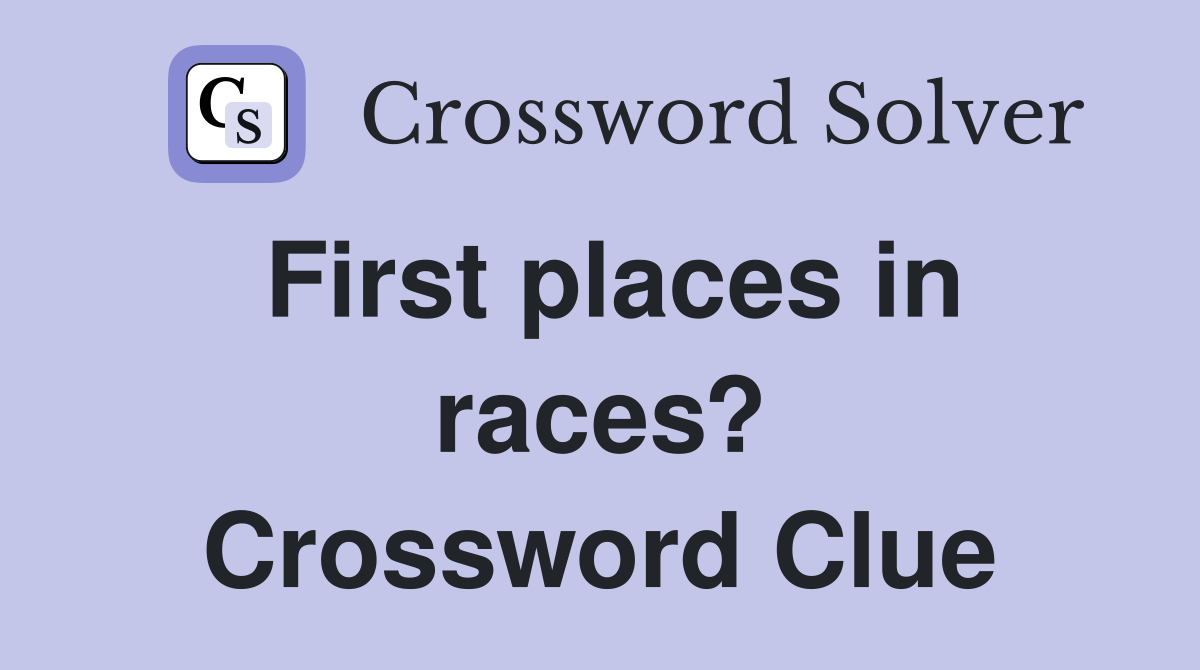 First Places In Races Crossword Clue Answers Crossword Solver   First Places In Races 